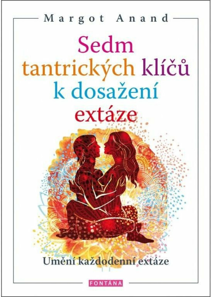 Sedm tantrických klíčů k dosažení extáze - Margo Anand