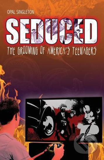 Seduced (The Grooming of America's Teenagers)