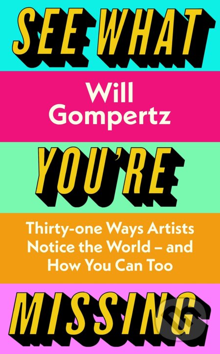 See What You're Missing (31 Ways Artists Notice the World