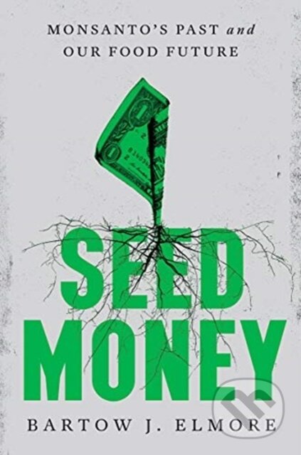 Seed Money (Monsanto's Past and Our Food Future)
