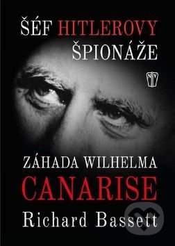 Šéf Hitlerovy špionáže (Záhada Wilhelma Canarise)