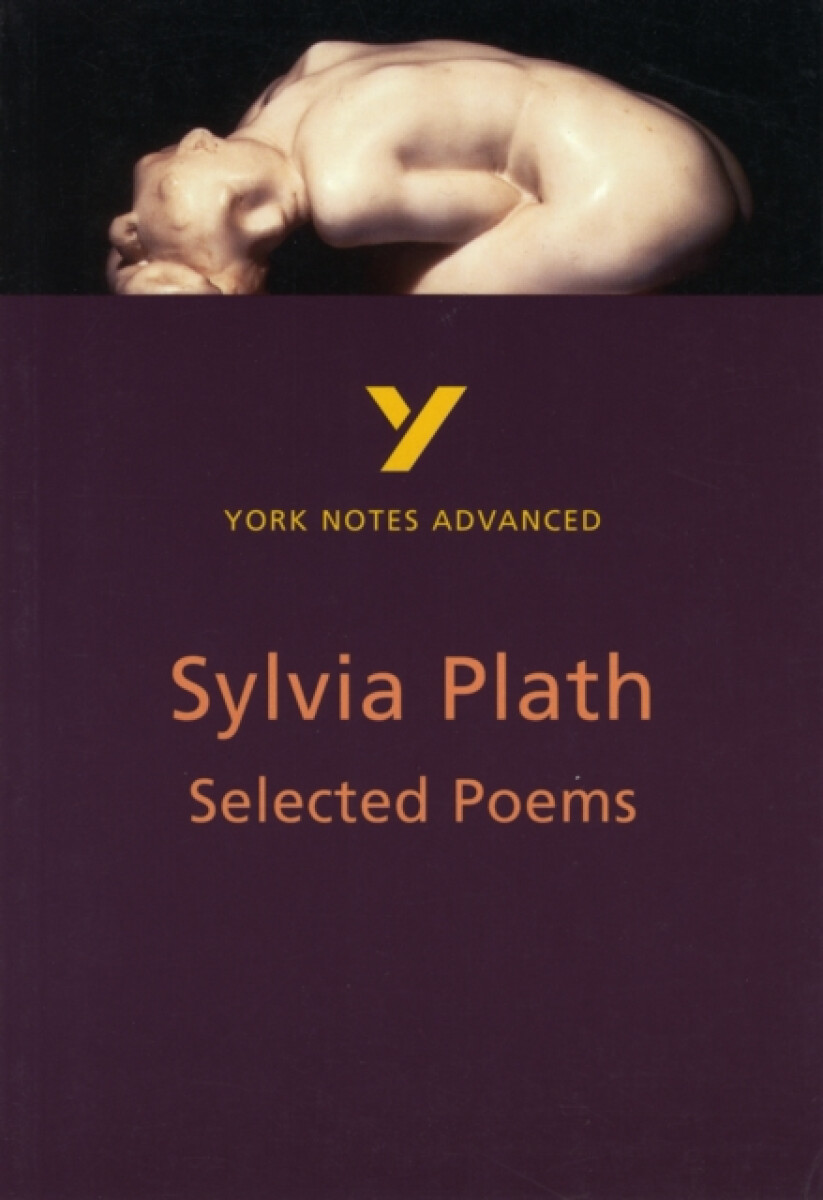 Selected Poems of Sylvia Plath (York Notes Advanced) English Literature Study Guide - for 2026, 2027 exams