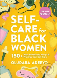 Self-Care for Black Women (150 Ways to Radically Accept & Prioritize Your Mind, Body, & Soul) - kniha z kategorie Psychologie