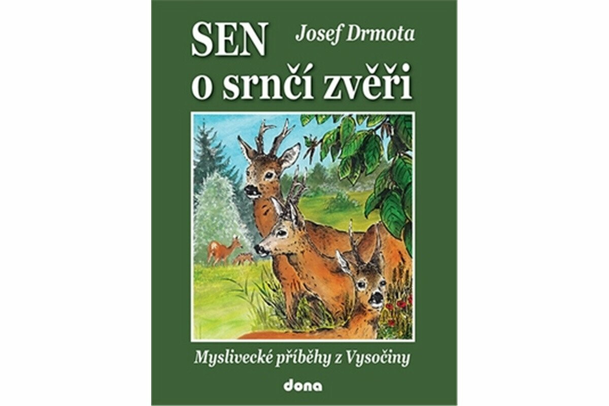 Sen o srnčí zvěři - Myslivecké příběhy z Vysočiny - Josef Drmota
