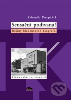 Sensační podívaná! (Dějiny kladenských biografů)