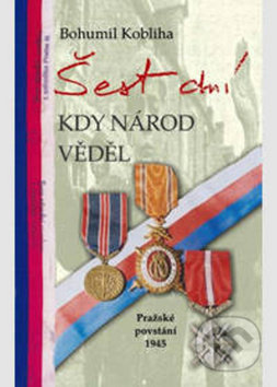 Šest dní kdy národ věděl (Pražské povstání 1945)