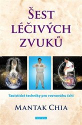 Šest léčivých zvuků (Taoistické techniky pro rovnováhu čchi) - kniha z kategorie Alternativní medicína
