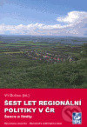 Šest let regionální politiky v ČR. Šance a limity