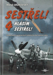 Sestřel! Hlásím sestřel! 4 (Osudy sedmi spojeneckých stíhačů Druhé světové války) - kniha z kategorie 20. století