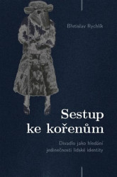 Sestup ke kořenům (Divadlo jako hledání jedinečnosti lidské identity) - kniha z kategorie Divadlo