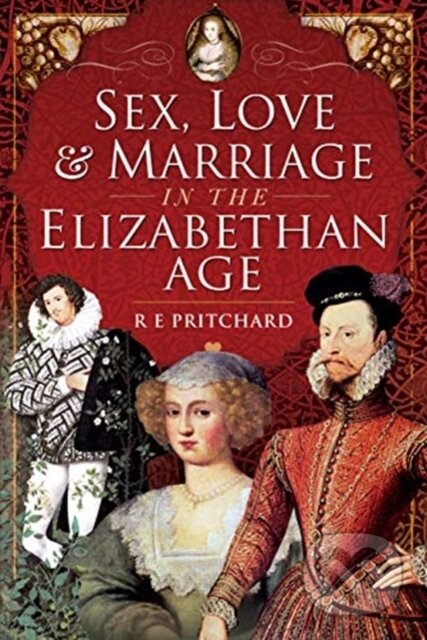 Sex, Love and Marriage in the Elizabethan Age