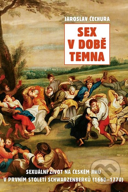Sex v době temna (Sexuální život na českém jihu v prvním století Schwarzenberků (1660