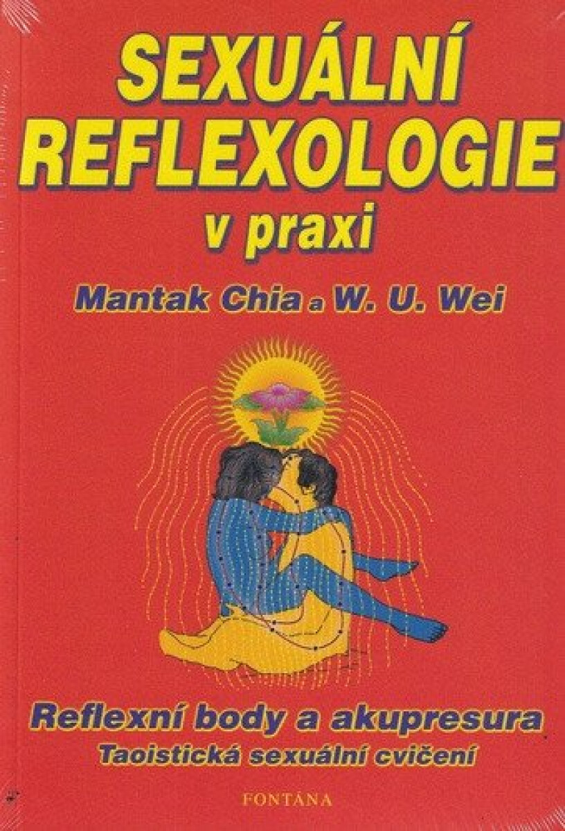 Sexuální reflexologie v praxi - Mantak Chia, W.U. Wei