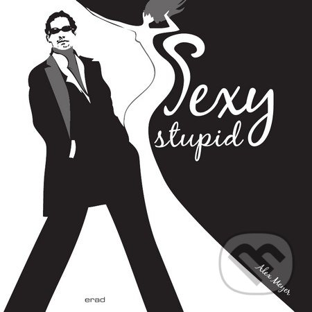 Sexy stupid (Venované všetkým mužom z lásky)