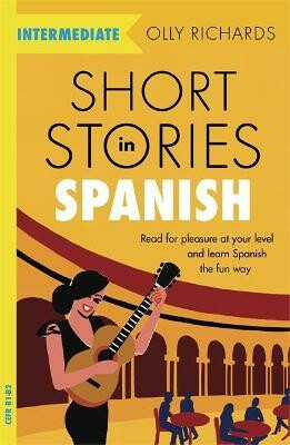 Short Stories in Spanish  for Intermediate Learners - Olly Richards