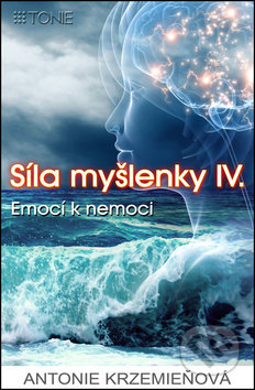 Síla myšlenky IV. (Emocí k nemoci)