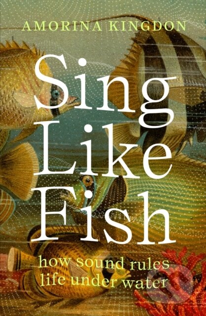 Sing Like Fish (how sound rules life under water)