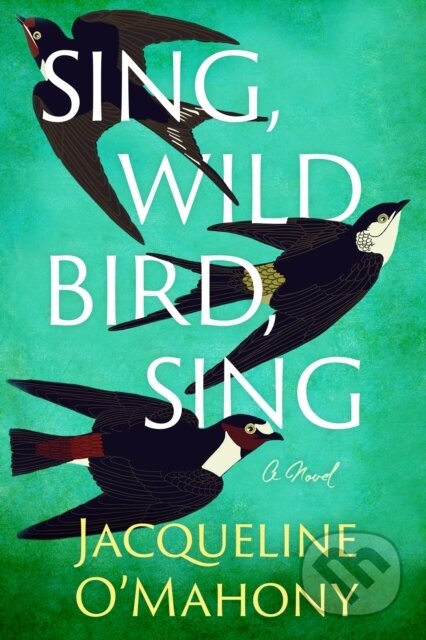 Sing, Wild Bird, Sing (A Novel)