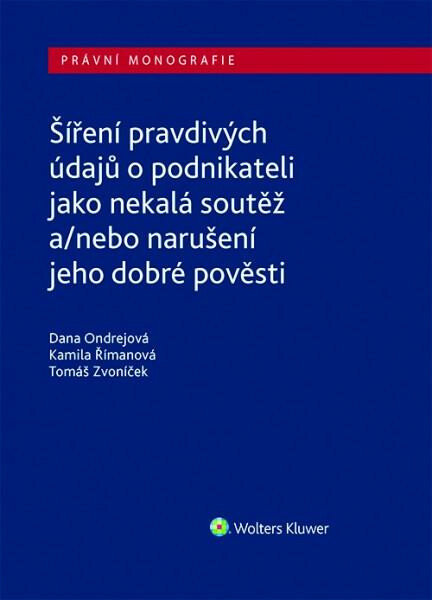 Šíření pravdivých údajů o podnikateli jako nekalá soutěž a/nebo narušení dobré pověsti - Dana Ondrejová