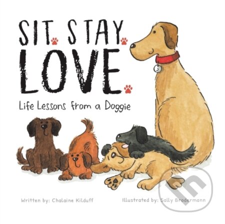 Sit. Stay. Love. Life Lessons From A Dog