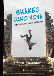 Skákej jako Vova (Jak parkour změní tvůj život)