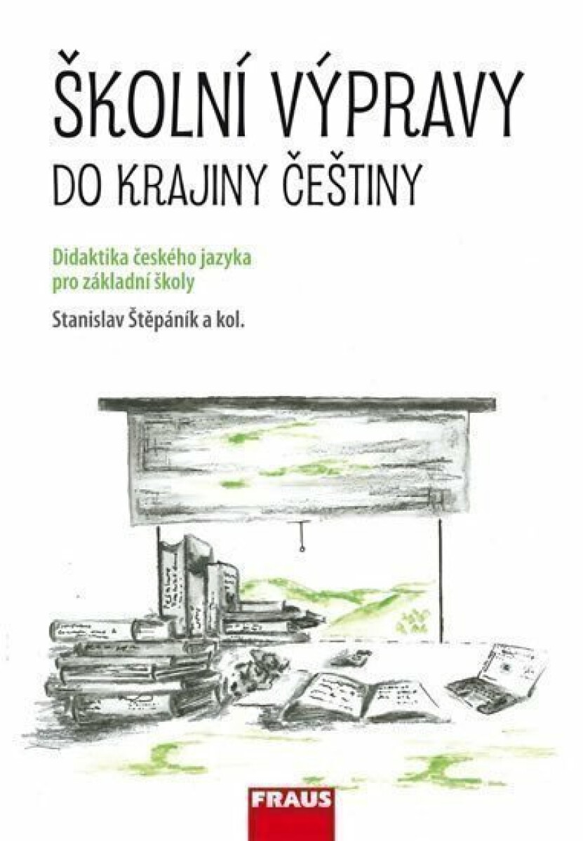Školní výpravy do krajiny češtiny - Didaktika českého jazyka pro ZŠ a VG - Stanislav Štěpánik