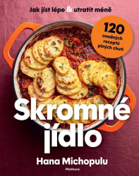 Skromné jídlo (Jak jíst lépe a utratit méně, 120 snadných receptů plných chuti) - kniha z kategorie Kuchařky