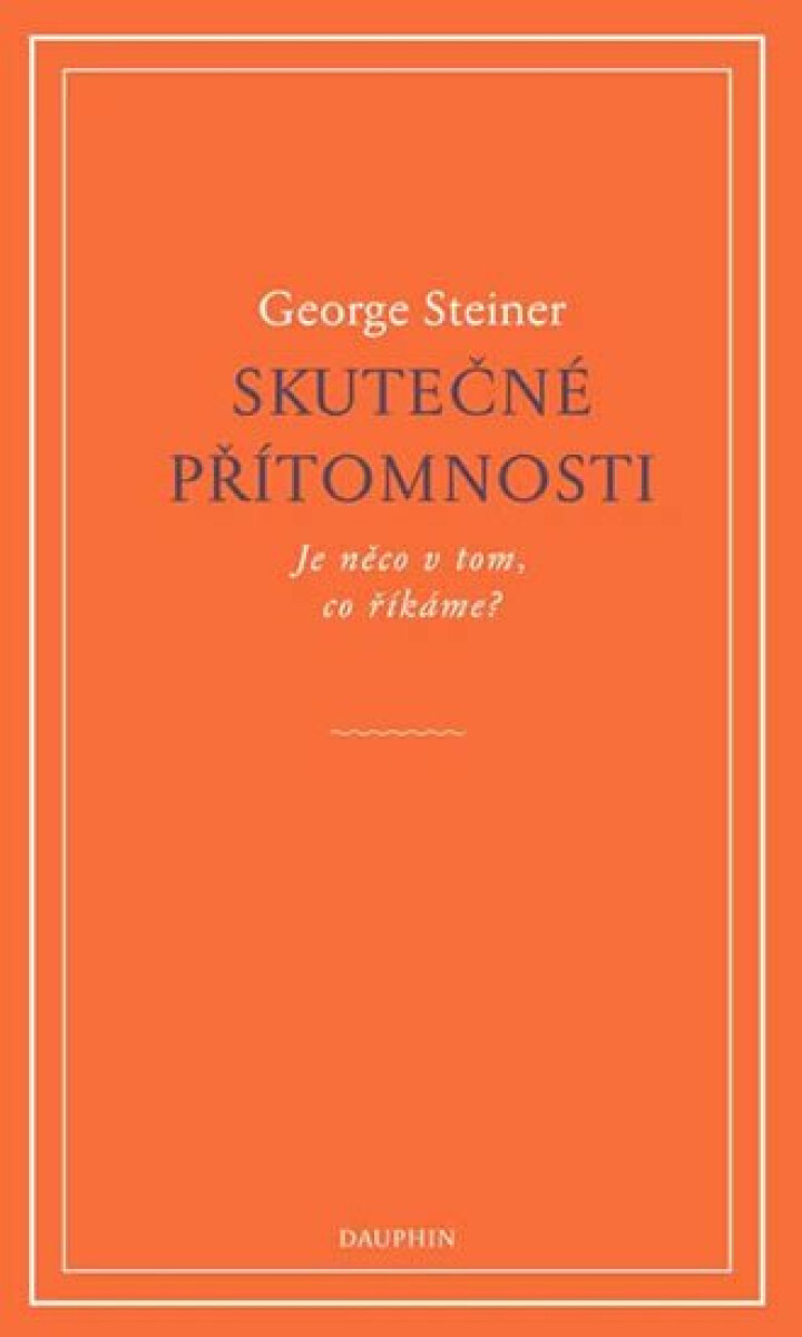 Skutečné přítomnosti - George Steiner