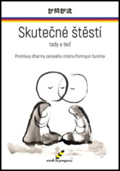 Skutečné štěstí tady a teď (Promluvy dharmy zenového mistra Pomnyun Sunima) - kniha z kategorie Alternativní medicína