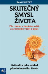 Skutečný smysl života (Zlo i dobro v dnešním světě a co musíme vědět a dělat) - kniha z kategorie Spiritualita