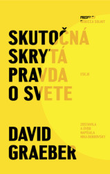 Skutočná skrytá pravda o svete - David Graeber