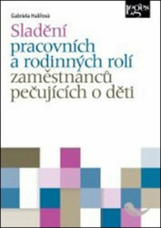 Sladění pracovních a rodinných rolí zaměstnanců pečujících o děti - kniha z kategorie Pracovní právo