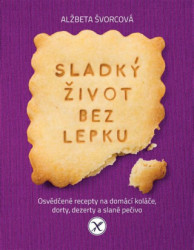 Sladký život bez lepku (Osvědčené recepty pro domácí koláče, dorty, dezerty a slané pečivo) - kniha z kategorie Diety a zdravá výživa