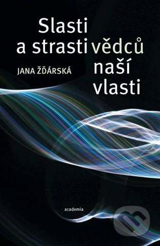 Slasti a strasti vědců naší vlasti