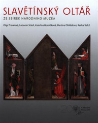 Slavětínský oltář (ze sbírek Národního muzea) - Kateřina Horníčková, Martina Ohlídalová, Lubomír Sršeň, Radka Šefců, Olga Trmalová - kniha z…