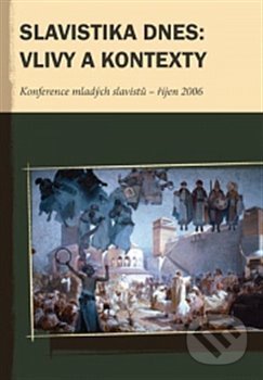 Slavistika dnes: vlivy a kontexty (Konference mladých slavistů II.