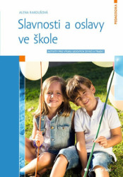 Slavnosti a oslavy ve škole (Aktivity pro výuku lidových zvyků a tradic) - kniha z kategorie Pedagogika