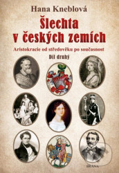 Šlechta v českých zemích - Díl druhý. Aristokracie od středověku po současnost
