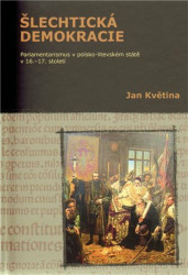 Šlechtická demokracie (Parlamentarismus v polsko-litevském státě v 16. – 17. století) - kniha z kategorie Historie