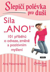 Slepičí polévka pro duši: Síla „Ano!“ (101 příběhů o odvaze, změně a pozitivním myšlení) - kniha z kategorie Motivace a seberozvoj