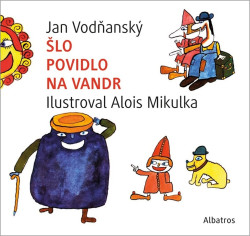 Šlo povidlo na vandr - Jan Vodňanský, Alois Mikulka (ilustrátor)