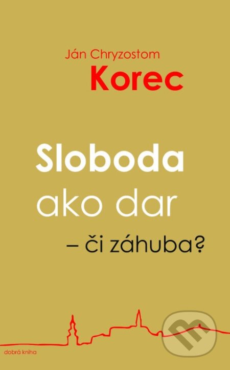 Sloboda ako dar - či záhuba?