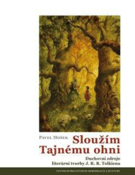 Sloužím Tajnému ohni (Duchovní zdroje literární tvorby J. R. R. Tolkiena) - kniha z kategorie Literární věda