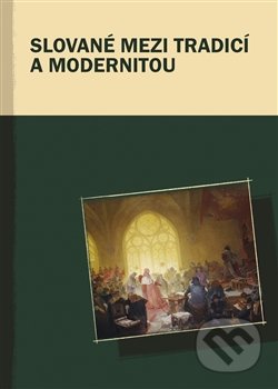 Slované mezi tradicí a modernitou