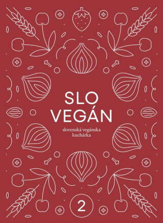 Slovegan 2 - Slovenská vegánska kuchárka
