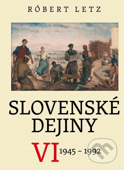 Slovenské dejiny VI (1945 - 1992)