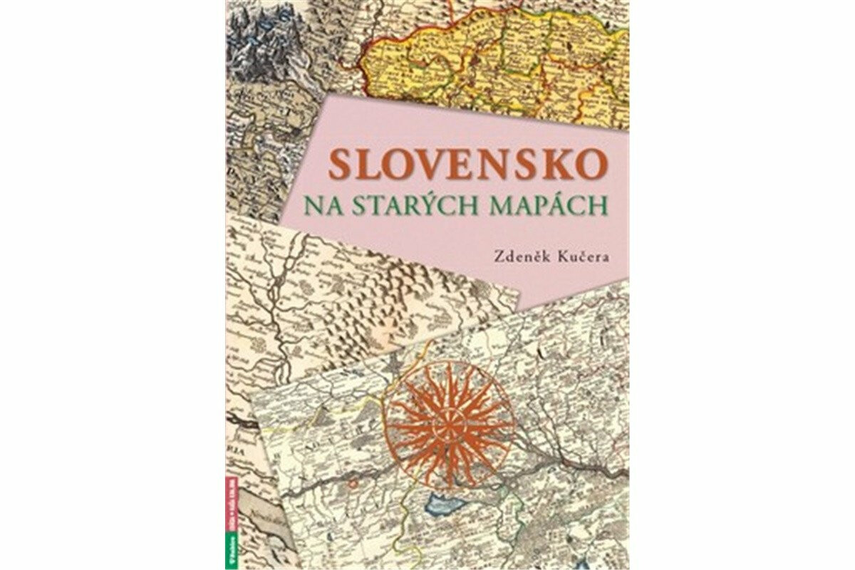Slovensko na starých mapách - Zdeněk Kučera