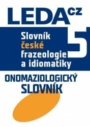 Slovník české frazeologie a idiomatiky 5 (Onomaziologický slovník) - kniha z kategorie Vysoké školy