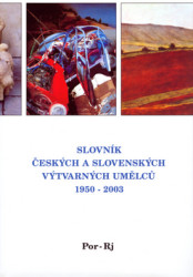 Slovník českých a slovenských výtvarných umělců 1950 - 2003 12.díl (Por-Rj)