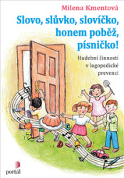 Slovo, slůvko, slovíčko, honem poběž, písničko! (Hudební činnosti v logopedické prevenci) - kniha z kategorie Speciální pedagogika